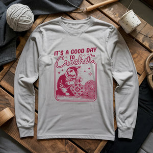 Good Day To Crochet Long Sleeve T-shirt