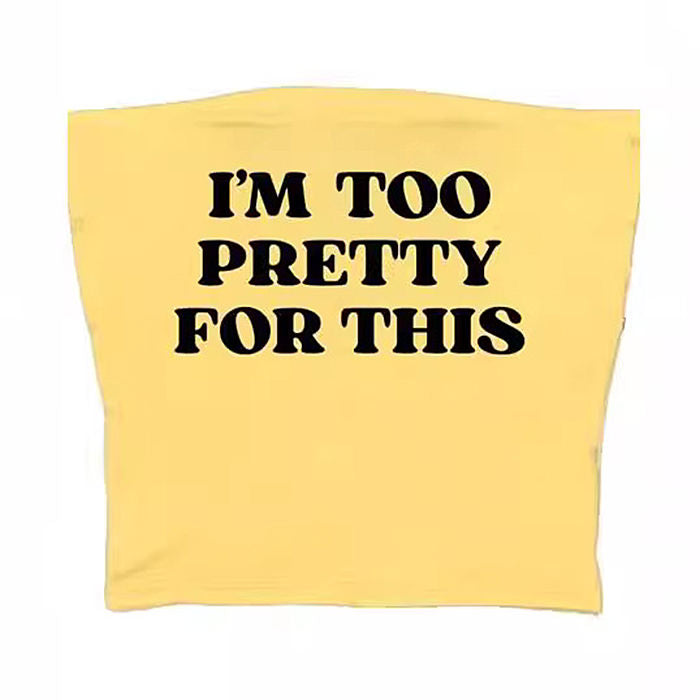 I'm Too Pretty For This Tube Top