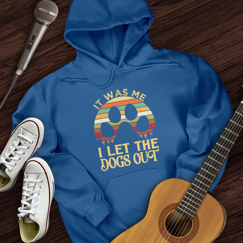 I Let The Dogs Out Hoodie