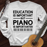 Education Is Important But Piano Is Importanter Crewneck